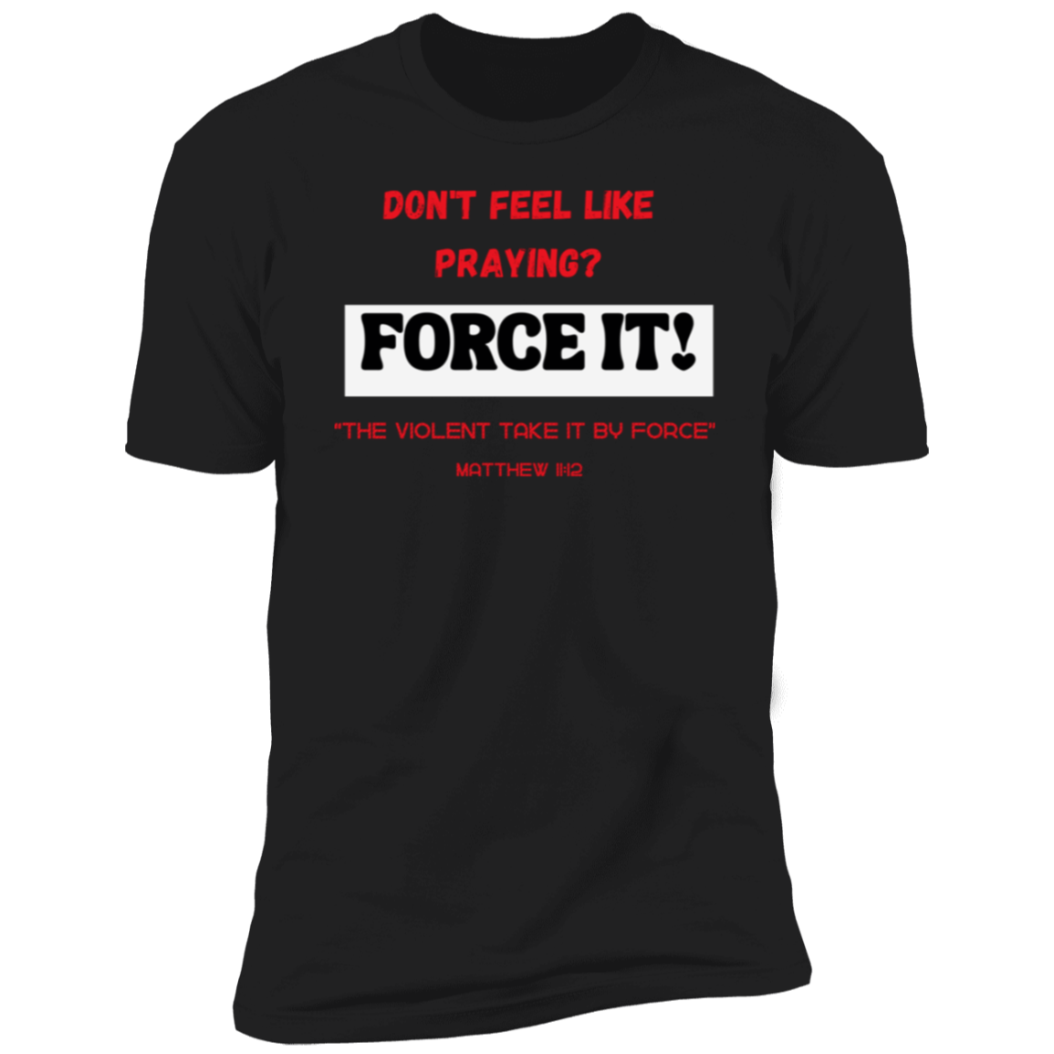 Men/Women Unisex "DON'T FEEL LIKE PRAYING? FORCE IT!" Short Sleeve Faith Based Tee