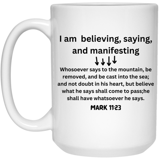 I am Believing, saying & manifesting 15 oz. White Mug