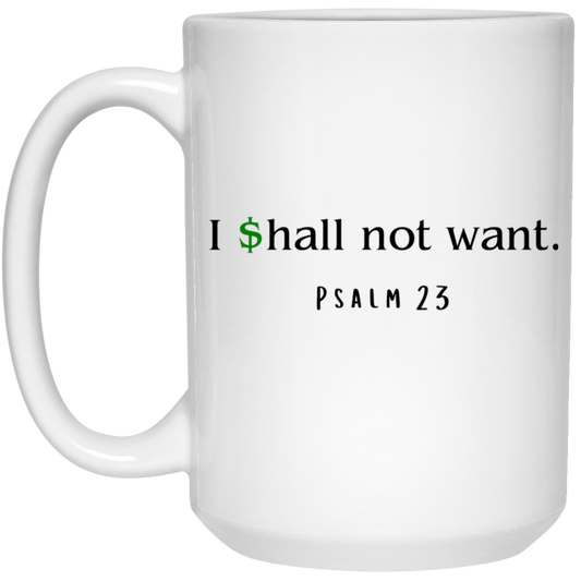 I Shall Not Want 15 oz. White Mug