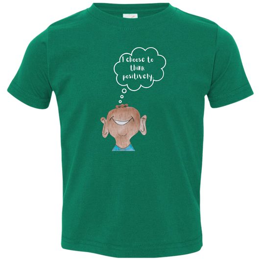 I choose to think positively. Toddler Jersey T-Shirt