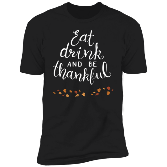 EAT DRINK & BE THANKFUL Premium Short Sleeve T-Shirt