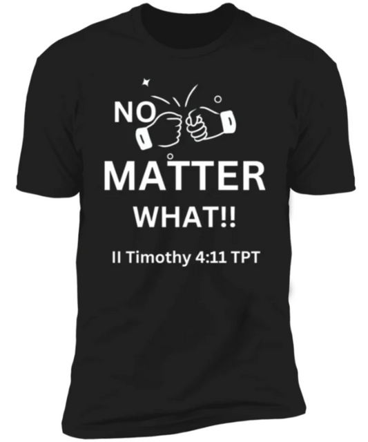 Men/Women Unisex "No Matter What!!" Motivational Premium Short Sleeve T-Shirt