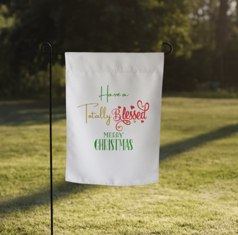 Have a Totally Blessed Merry Christmas Garden flag
