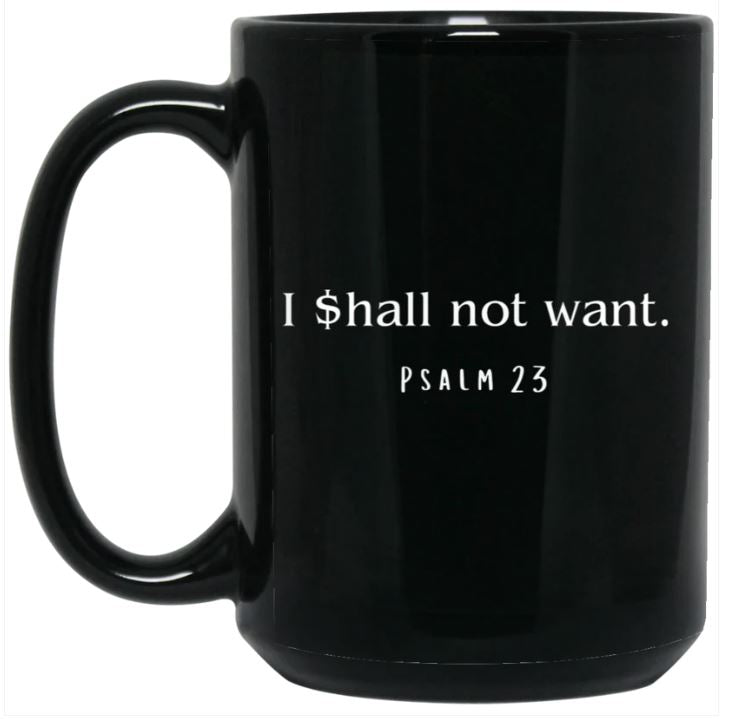I Shall Not Want 15 oz. White Mug